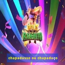 chapadasso ou chapadaço